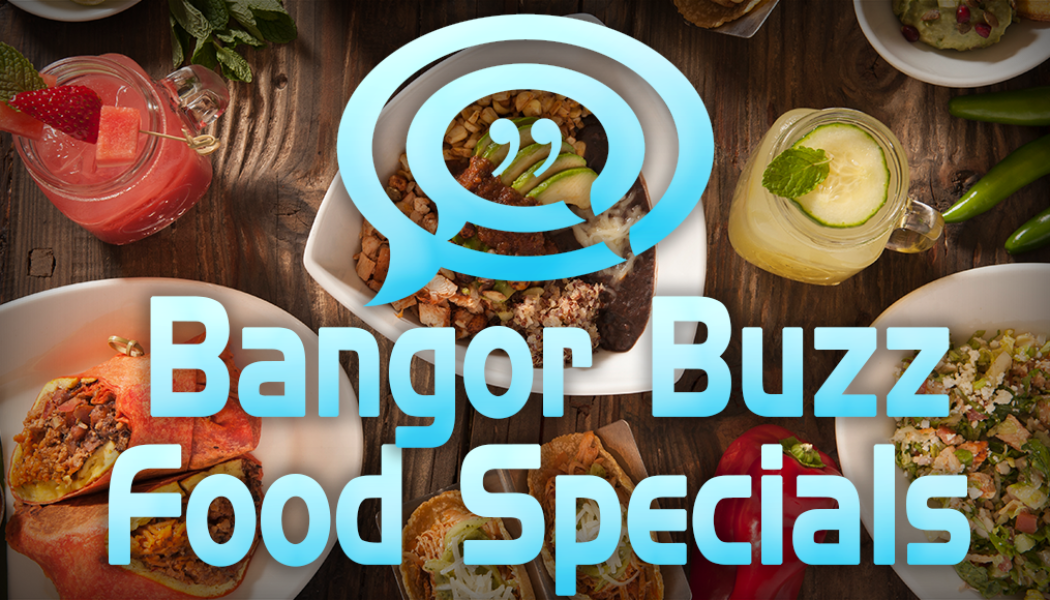 Food Specials are NEW on Bangor Buzz!